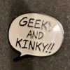 Geeky And Kinky Pins Geeky And Knky - Black And White 1 Geeky And Kinky Pins Geeky And Knky - Black And White